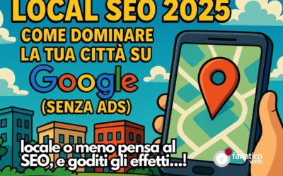 Local SEO 2025: come dominare la tua città su Google (senza Ads)