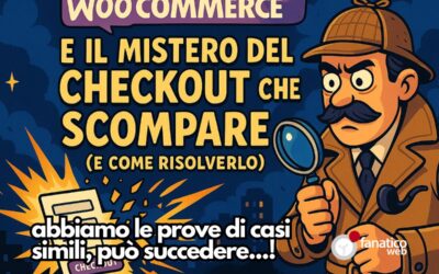 WooCommerce e il mistero del checkout che scompare (e come risolverlo)