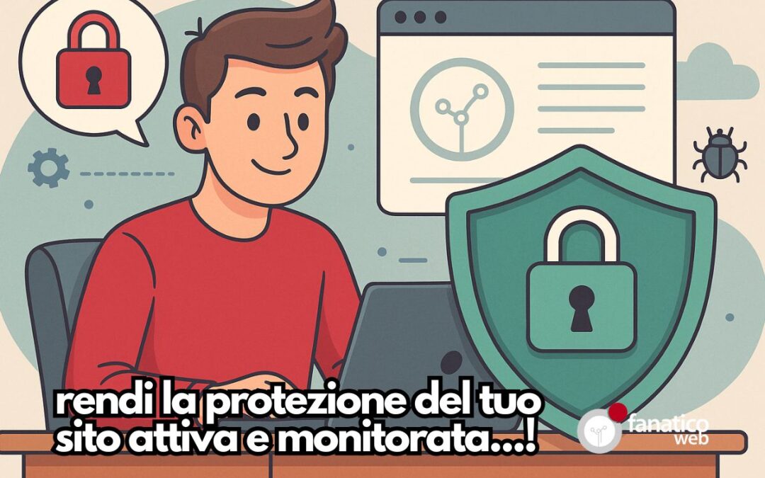 Il tuo sito è davvero al sicuro? Installa il nuovo plugin FanaticoWeb Security