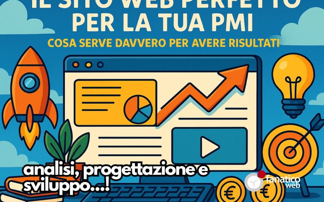 Il sito web perfetto per la tua PMI: cosa serve davvero per avere risultati