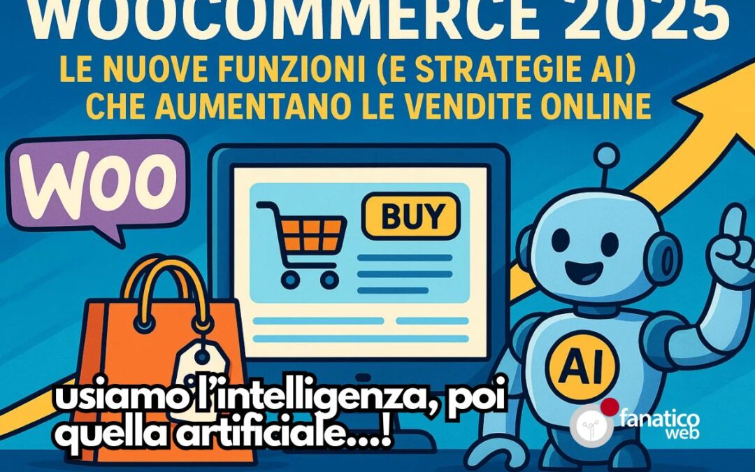 WooCommerce 2025: le nuove funzioni (e strategie AI) che aumentano le vendite online