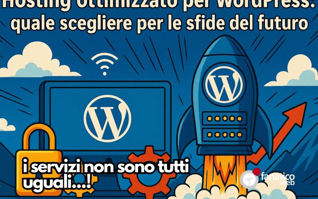 Hosting ottimizzato per WordPress: quale scegliere per le sfide del futuro